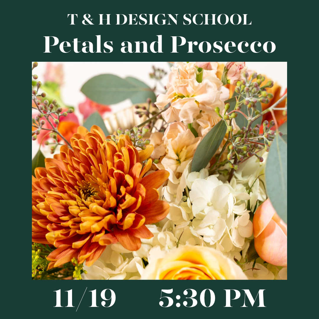 T&H Design School: Petals and Prosecco (11/19, 5:30pm)